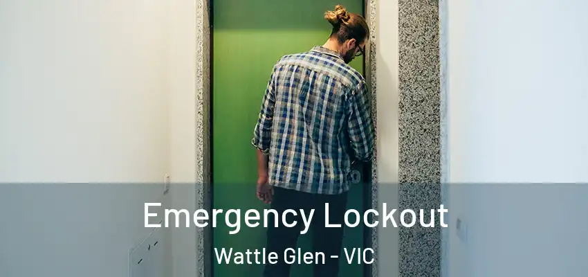 Emergency Lockout Wattle Glen - VIC