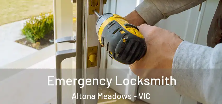 Emergency Locksmith Altona Meadows - VIC