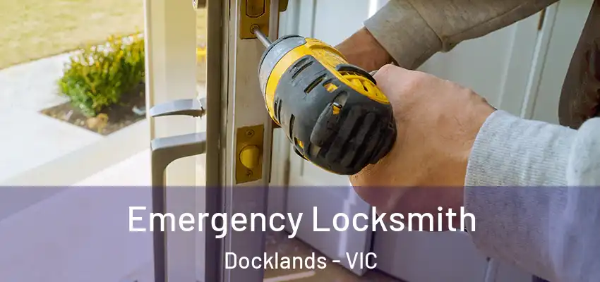 Emergency Locksmith Docklands - VIC