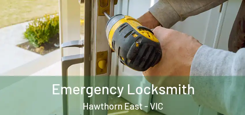 Emergency Locksmith Hawthorn East - VIC