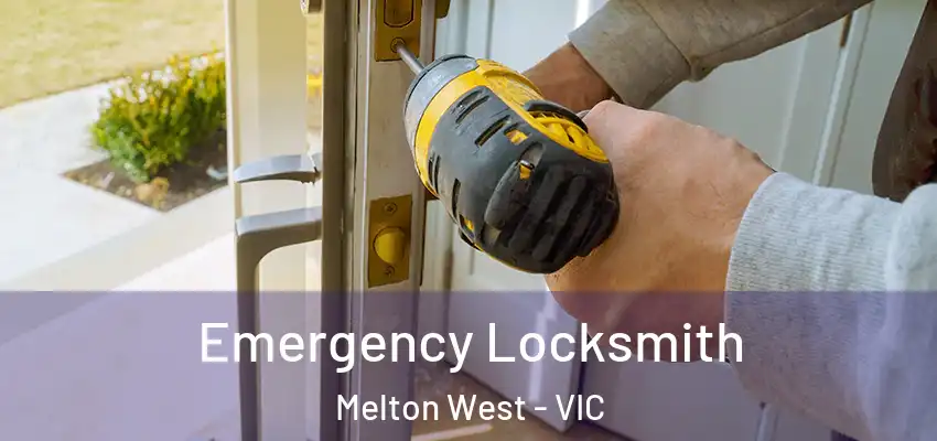 Emergency Locksmith Melton West - VIC