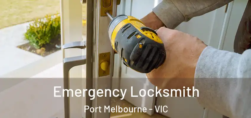 Emergency Locksmith Port Melbourne - VIC