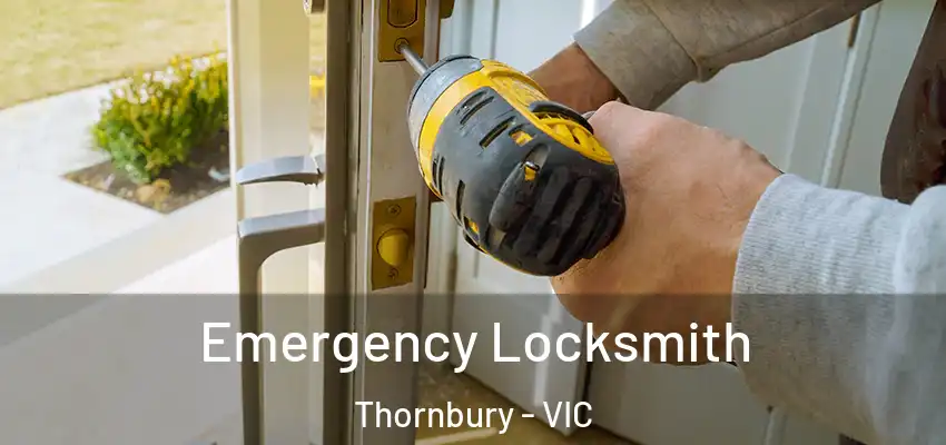Emergency Locksmith Thornbury - VIC
