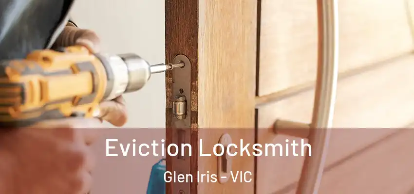 Eviction Locksmith Glen Iris - VIC
