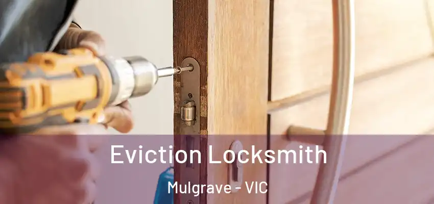 Eviction Locksmith Mulgrave - VIC