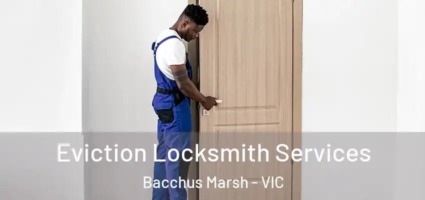 Eviction Locksmith Services Bacchus Marsh - VIC