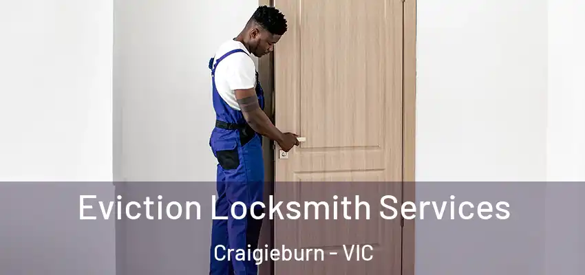 Eviction Locksmith Services Craigieburn - VIC