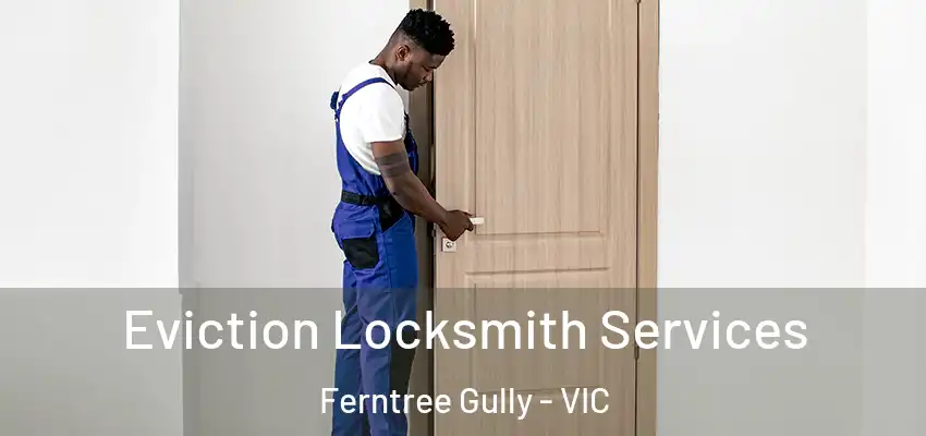 Eviction Locksmith Services Ferntree Gully - VIC
