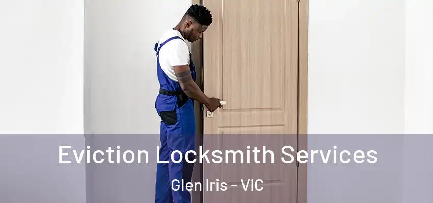 Eviction Locksmith Services Glen Iris - VIC