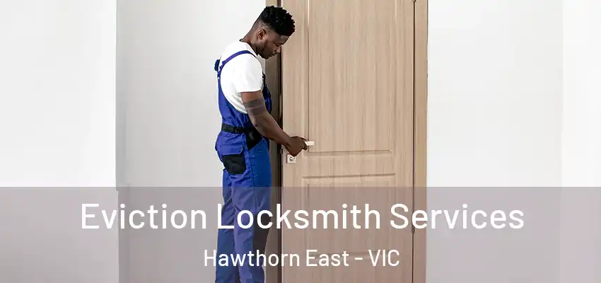 Eviction Locksmith Services Hawthorn East - VIC