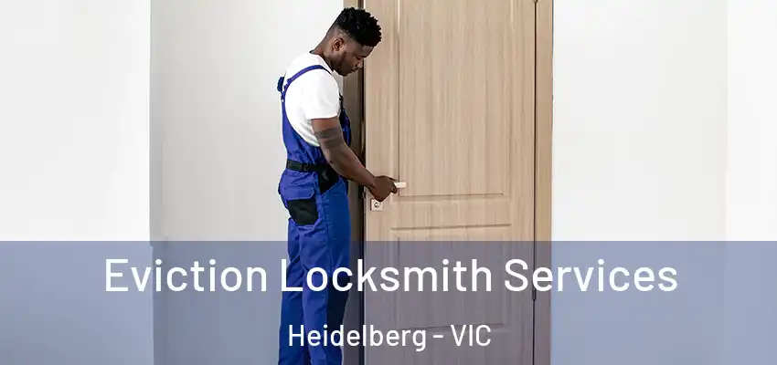 Eviction Locksmith Services Heidelberg - VIC