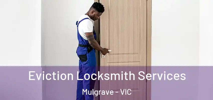 Eviction Locksmith Services Mulgrave - VIC
