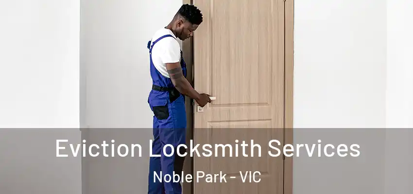 Eviction Locksmith Services Noble Park - VIC