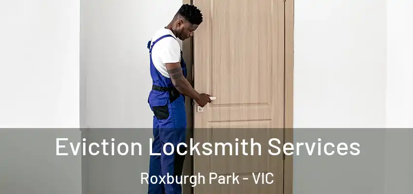 Eviction Locksmith Services Roxburgh Park - VIC