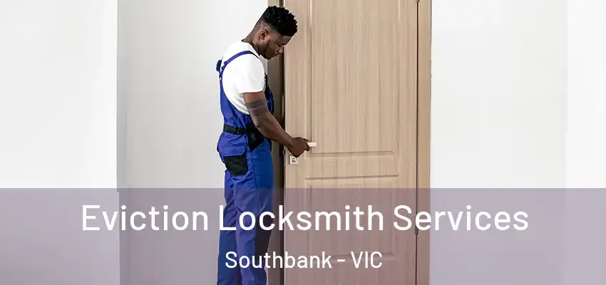 Eviction Locksmith Services Southbank - VIC