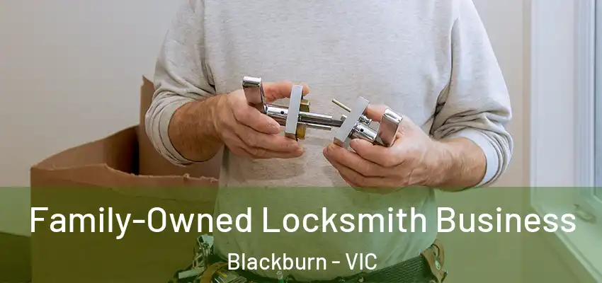 Family-Owned Locksmith Business Blackburn - VIC