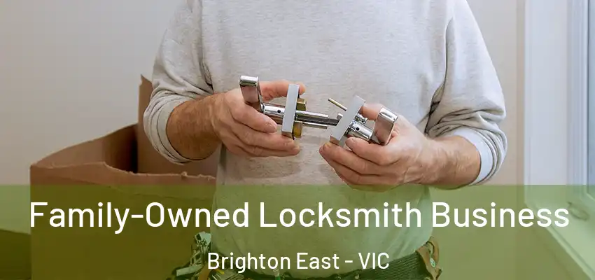 Family-Owned Locksmith Business Brighton East - VIC