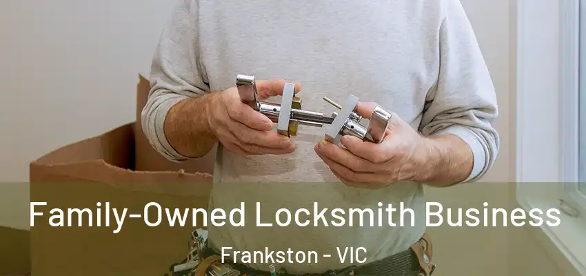 Family-Owned Locksmith Business Frankston - VIC