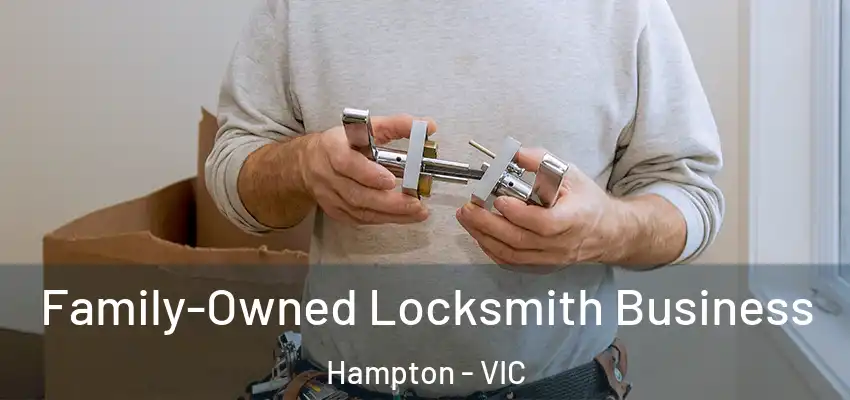  Family-Owned Locksmith Business Hampton - VIC