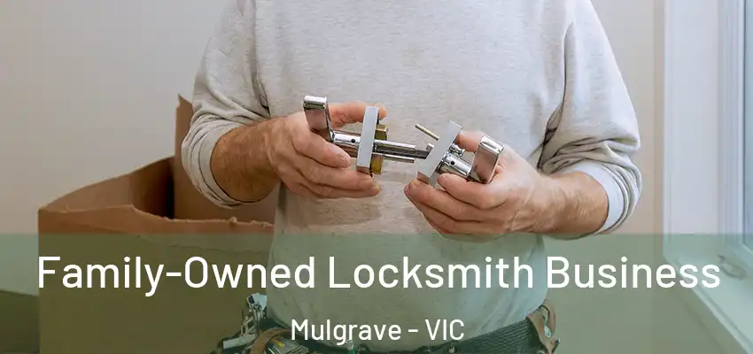 Family-Owned Locksmith Business Mulgrave - VIC