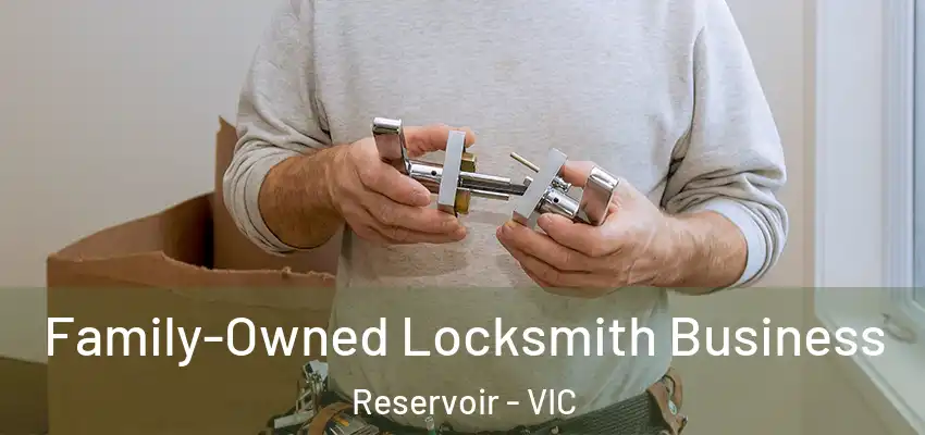 Family-Owned Locksmith Business Reservoir - VIC