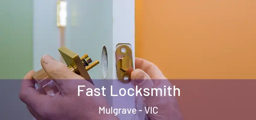 Fast Locksmith Mulgrave - VIC