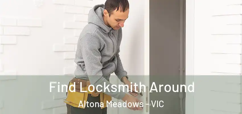 Find Locksmith Around Altona Meadows - VIC