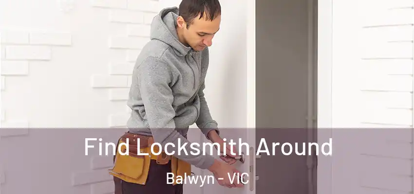  Find Locksmith Around Balwyn - VIC