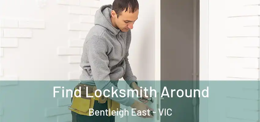 Find Locksmith Around Bentleigh East - VIC