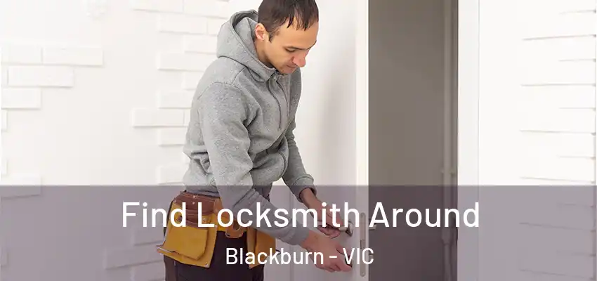  Find Locksmith Around Blackburn - VIC