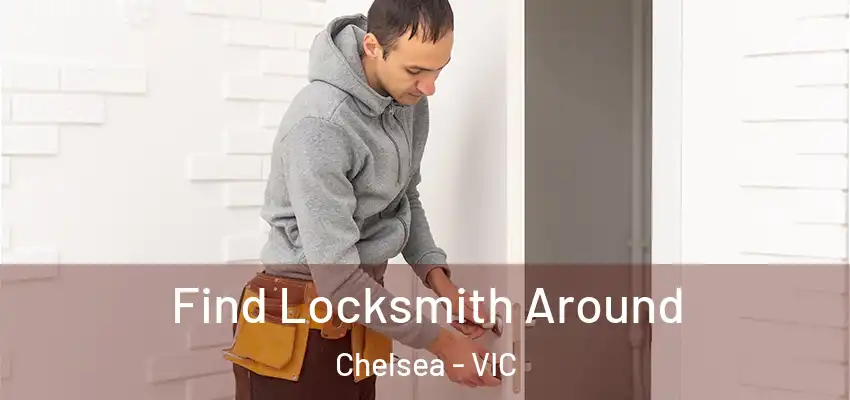 Find Locksmith Around Chelsea - VIC