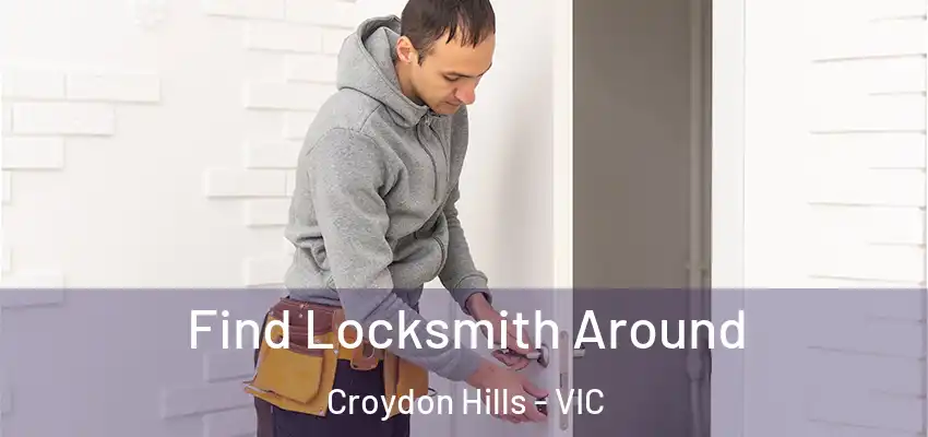 Find Locksmith Around Croydon Hills - VIC