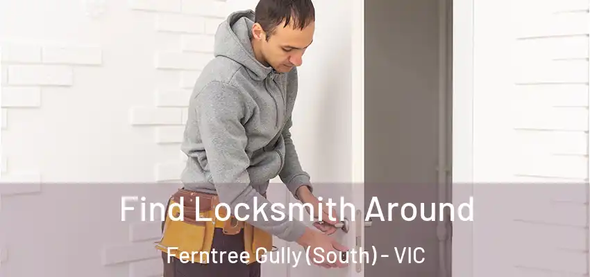 Find Locksmith Around Ferntree Gully (South) - VIC