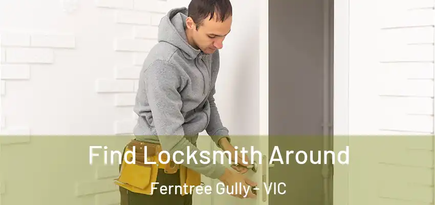 Find Locksmith Around Ferntree Gully - VIC
