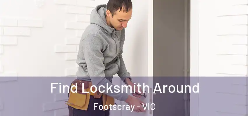 Find Locksmith Around Footscray - VIC