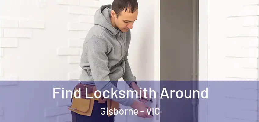  Find Locksmith Around Gisborne - VIC