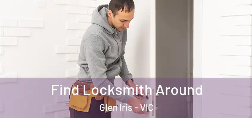 Find Locksmith Around Glen Iris - VIC