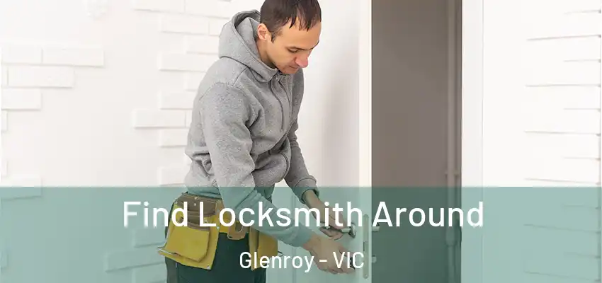 Find Locksmith Around Glenroy - VIC