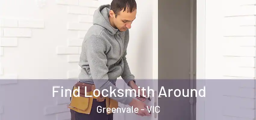 Find Locksmith Around Greenvale - VIC