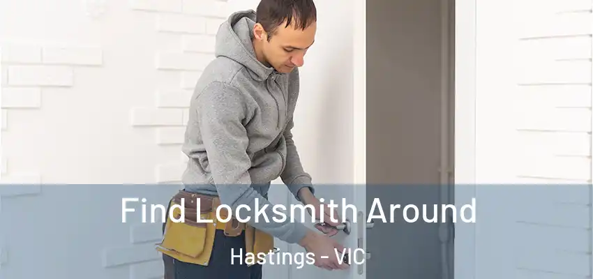 Find Locksmith Around Hastings - VIC