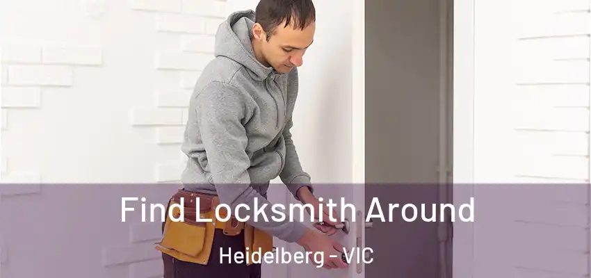  Find Locksmith Around Heidelberg - VIC
