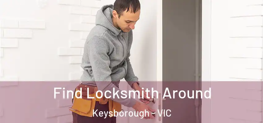 Find Locksmith Around Keysborough - VIC