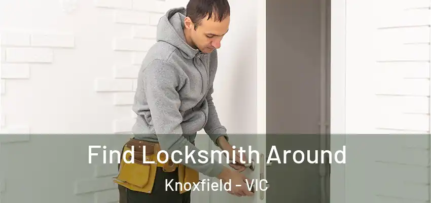 Find Locksmith Around Knoxfield - VIC