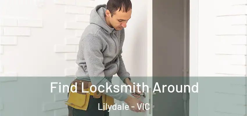 Find Locksmith Around Lilydale - VIC