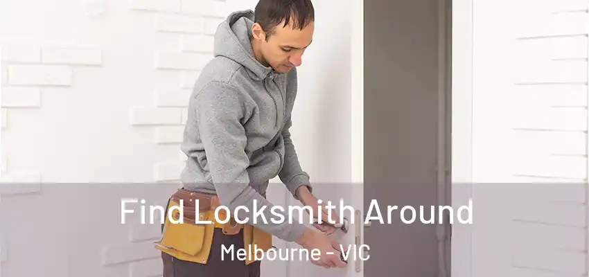 Find Locksmith Around Melbourne - VIC