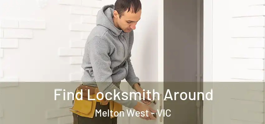 Find Locksmith Around Melton West - VIC