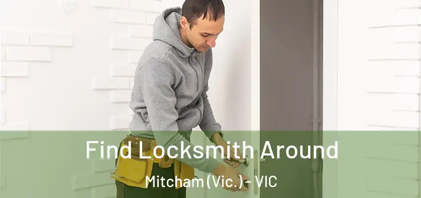 Find Locksmith Around Mitcham (Vic.) - VIC