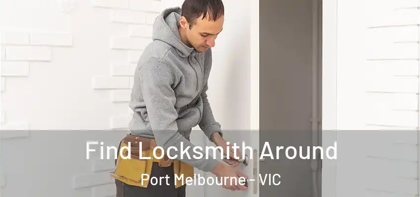Find Locksmith Around Port Melbourne - VIC