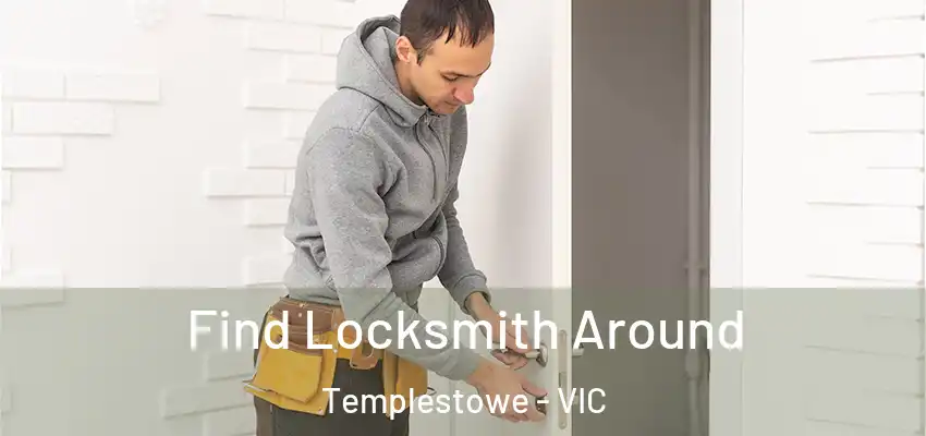 Find Locksmith Around Templestowe - VIC
