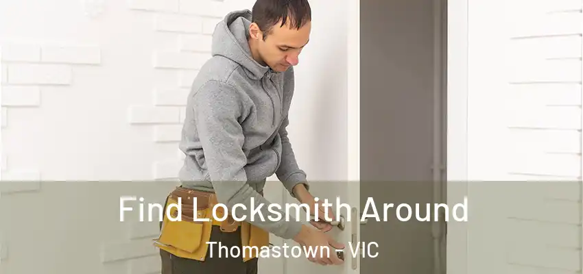Find Locksmith Around Thomastown - VIC